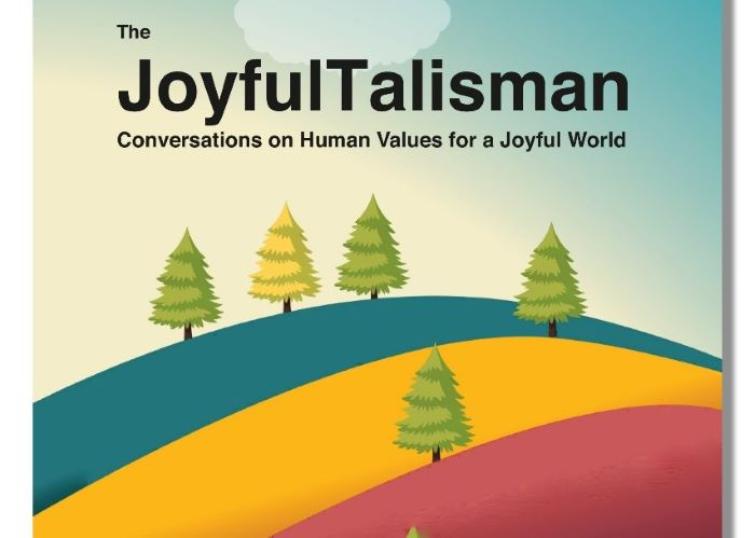 The Joyful Talisman: Conversations on Human Values for a Joyful World